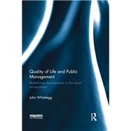 Quality of Life and Public Management: Redefining Development in the Local Environment by Whitelegg; John, 9780415628808