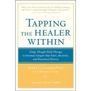 Tapping the Healer Within Using Thought-Field Therapy to Instantly Conquer Your Fears, Anxieties, and Emotional Distress by Callahan, Roger; Trubo, Richard, 9780809298808