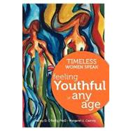 Timeless Women Speak: Feeling Youthful at Any Age by O'Reilly, Nancy D., 9780982078808