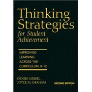 Thinking Strategies for Student Achievement : Improving Learning Across the Curriculum, K-12 by Denise D. Nessel, 9781412938808