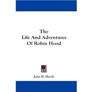 The Life and Adventures of Robin Hood by Marsh, John B., 9781432668808