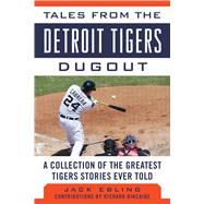 Tales from the Detroit Tigers Dugout by Ebling, Jack; Kincaide, Richard (CON), 9781613218808
