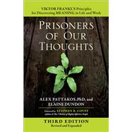 Prisoners of Our Thoughts Viktor Frankl's Principles for Discovering Meaning in Life and Work by Pattakos, Alex; Dundon, Elaine; Covey, Stephen R., 9781626568808