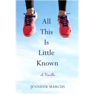 All This Is Little Known by Jennifer Marcus, 9781647428808