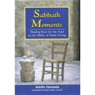 Sabbath Moments : Finding Rest for the Soul in the Midst of Daily Living by Quezada, Adolfo, 9781878718808