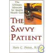 The Savvy Patient: The Ultimate Advocate for Quality Health Care by Pettus, Mark C., 9781931868808