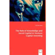 The Role of Knowledge and Social Capital in Venture Capital Investing by De Clercq, Dirk, 9783836488808