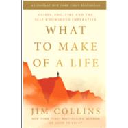 What to Make of a Life: Cliffs, Fog, Fire and the Self-Knowledge Imperative by Jim Collins, 9780063488809