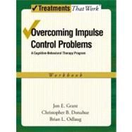 Overcoming Impulse Control Problems A Cognitive-Behavioral Therapy Program, Workbook by Grant, Jon E.; Donahue, Christopher B.; Odlaug, Brian L., 9780199738809