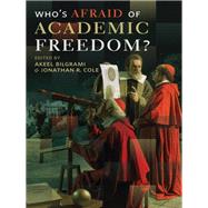 Who's Afraid of Academic Freedom? by Bilgrami, Akeel; Cole, Jonathan R., 9780231168809
