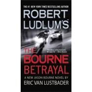 Robert Ludlum's (TM) The Bourne Betrayal by Van Lustbader, Eric, 9780446618809