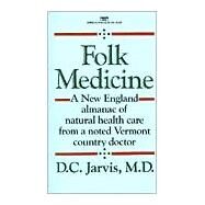 Folk Medicine A New England Almanac of Natural Health Care from a Noted Vermont Country Doctor by Jarvis, D.C., 9780449208809