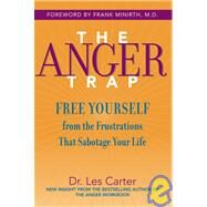 The Anger Trap Free Yourself from the Frustrations that Sabotage Your Life by Carter, Les; Minirth, Frank, 9780787968809