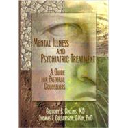 Mental Illness and Psychiatric Treatment: A Guide for Pastoral Counselors by Collins; Gregory, 9780789018809