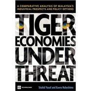 Tigers  Economies Under Threat: A Comparative Analysis of Malaysias Industrial Prospects abd Policy Options by Yusuf, Shahid; Nabeshima, Kaoru, 9780821378809