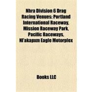 Nhra Division 6 Drag Racing Venues by , 9781158598809