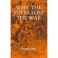 Why The Boers Lost The War by Scholtz, Leopold, 9781403948809