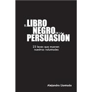 El libro negro de la persuasin / The Black Book of Persuasion by Llantada, Alejandro, 9781496188809