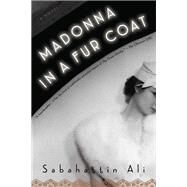 Madonna in a Fur Coat A Novel by Ali, Sabahattin; Freely, Maureen; Dawe, Alexander, 9781590518809