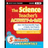 The Science Teacher's Activity-A-Day, Grades 5-10 Over 180 Reproducible Pages of Quick, Fun Projects that Illustrate Basic Concepts by Walker, Pam; Wood, Elaine, 9780470408810