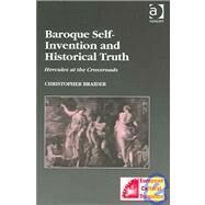 Baroque Self-Invention and Historical Truth: Hercules at the Crossroads by Braider,Christopher, 9780754638810