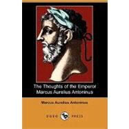 The Thoughts of the Emperor Marcus Aurelius Antoninus by Marcus Aurelius, Emperor of Rome; Long, George; Ginn, Edwin, 9781409948810