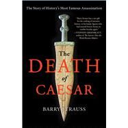 The Death of Caesar The Story of History's Most Famous Assassination by Strauss, Barry, 9781451668810