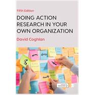 Doing Action Research in Your Own Organization by Coghlan, David, 9781526458810