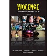 Violence: Do We Know It When We See It? by Harper, Dee Wood; Voigt, Lydia; Thornton, William E., 9781594608810