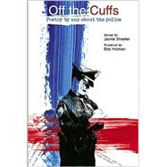 Off the Cuffs Poetry by and about the Police by Sheeler, Jackie; Holman, Bob, 9781887128810