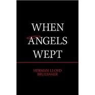 When Angels Wept by Bruebaker, Herman Lloyd, 9781984528810