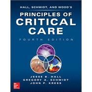 Principles of Critical Care, 4th edition by Hall, Jesse; Schmidt, Gregory; Kress, John, 9780071738811