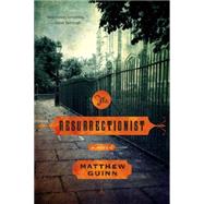 The Resurrectionist A Novel by Guinn, Matthew, 9780393348811