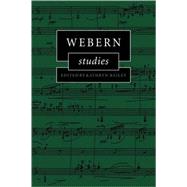 Webern Studies by Edited by Kathryn Bailey, 9780521118811