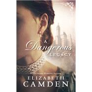 A Dangerous Legacy by Camden, Elizabeth, 9780764218811
