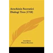 Aeschinis Socratici Dialogi Tres by Aeschines; Horreus, Petrus, 9781104608811