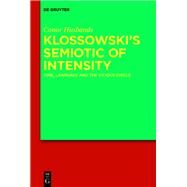 Klossowski's Semiotic of Intensity by Husbands, Conor, 9783110658811