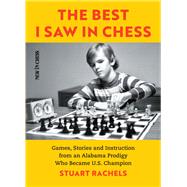 The Best I Saw in Chess Games, Stories and Instruction from an Alabama Prodigy Who Became U.S. Champion by Rachels, Stuart, 9789056918811