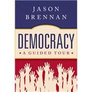 Democracy A Guided Tour by Brennan, Jason, 9780197558812