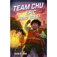 Team Chu and the Epic Hero Quest by Julie C. Dao, 9780374388812