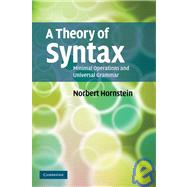 A Theory of Syntax: Minimal Operations and Universal Grammar by Norbert Hornstein, 9780521728812
