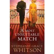 A Most Unsuitable Match by Whitson, Stephanie Grace, 9780764208812