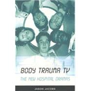 Body Trauma TV: The New Hospital Dramas by Jacobs, Jason, 9780851708812