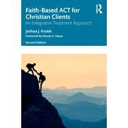 Faith-Based ACT for Christian Clients by Joshua J. Knabb, 9781032018812