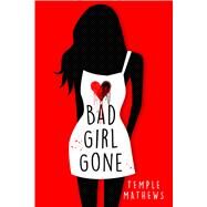 Bad Girl Gone by Mathews, Temple, 9781250058812