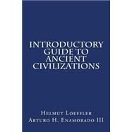 Introductory Guide to Ancient Civilizations by Loeffler, Helmut G.; Enamorado, Arturo H., III, 9781523228812