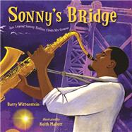 Sonny's Bridge Jazz Legend Sonny Rollins Finds His Groove by Wittenstein, Barry; Mallett, Keith, 9781580898812