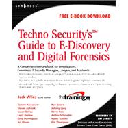 TechnoSecurity's Guide to E-Discovery and Digital Forensics : A Comprehensive Handbook by Wiles, Jack, 9780080558813