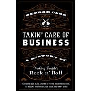 Takin' Care of Business A History of Working People's Rock 'n' Roll by Case, George, 9780197548813