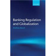 Banking Regulation and Globalization by Busch, Andreas, 9780199218813